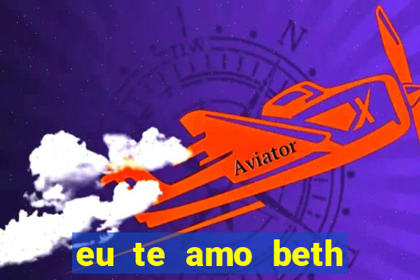 eu te amo beth cooper 2